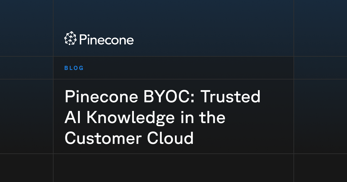 Pinecone BYOC: managed vector data in your cloud